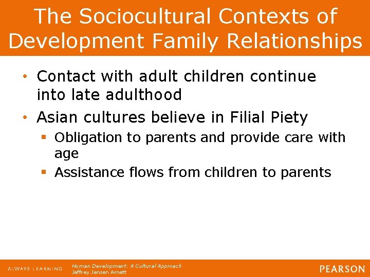 The Sociocultural Contexts of Development Family Relationships • Contact with adult children continue into