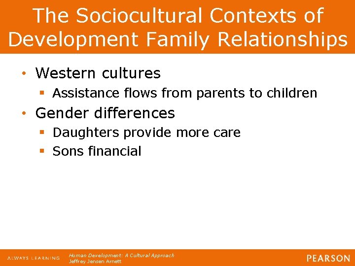 The Sociocultural Contexts of Development Family Relationships • Western cultures § Assistance flows from