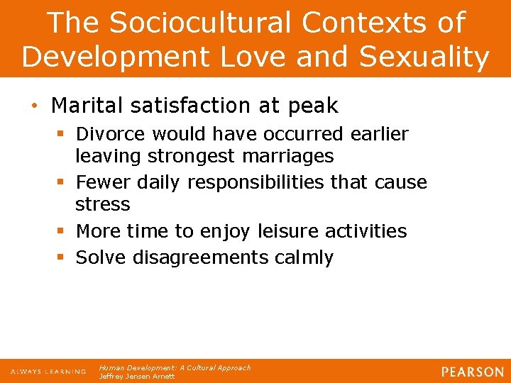 The Sociocultural Contexts of Development Love and Sexuality • Marital satisfaction at peak §