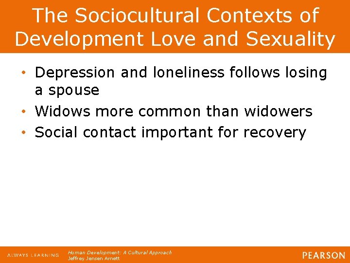 The Sociocultural Contexts of Development Love and Sexuality • Depression and loneliness follows losing