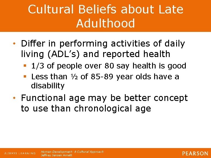 Cultural Beliefs about Late Adulthood • Differ in performing activities of daily living (ADL’s)