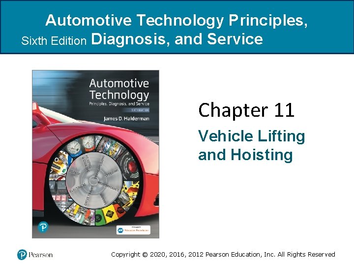 Automotive Technology Principles, Sixth Edition Diagnosis, and Service Chapter 11 Vehicle Lifting and Hoisting