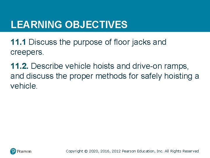 LEARNING OBJECTIVES 11. 1 Discuss the purpose of floor jacks and creepers. 11. 2.