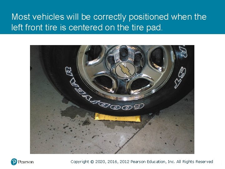 Most vehicles will be correctly positioned when the left front tire is centered on