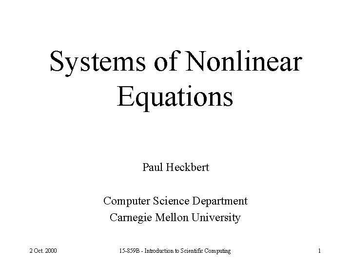 Systems of Nonlinear Equations Paul Heckbert Computer Science Department Carnegie Mellon University 2 Oct.