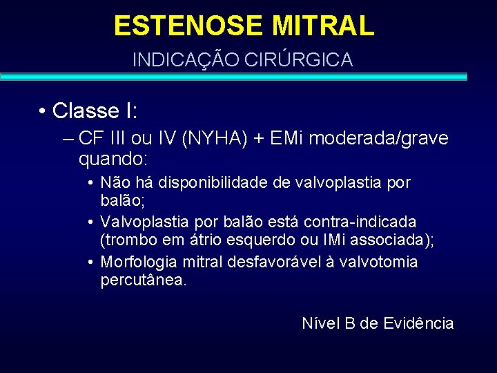 ESTENOSE MITRAL INDICAÇÃO CIRÚRGICA • Classe I: – CF III ou IV (NYHA) +