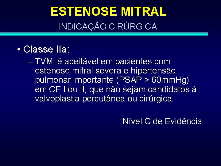 ESTENOSE MITRAL INDICAÇÃO CIRÚRGICA • Classe IIa: – TVMi é aceitável em pacientes com