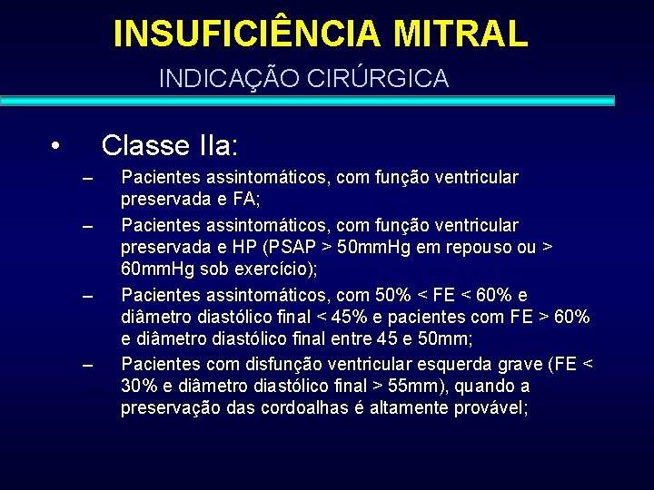 INSUFICIÊNCIA MITRAL INDICAÇÃO CIRÚRGICA • Classe IIa: – – Pacientes assintomáticos, com função ventricular