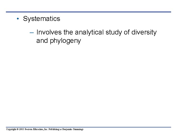 • Systematics – Involves the analytical study of diversity and phylogeny Copyright © • Systematics – Involves the analytical study of diversity and phylogeny Copyright ©