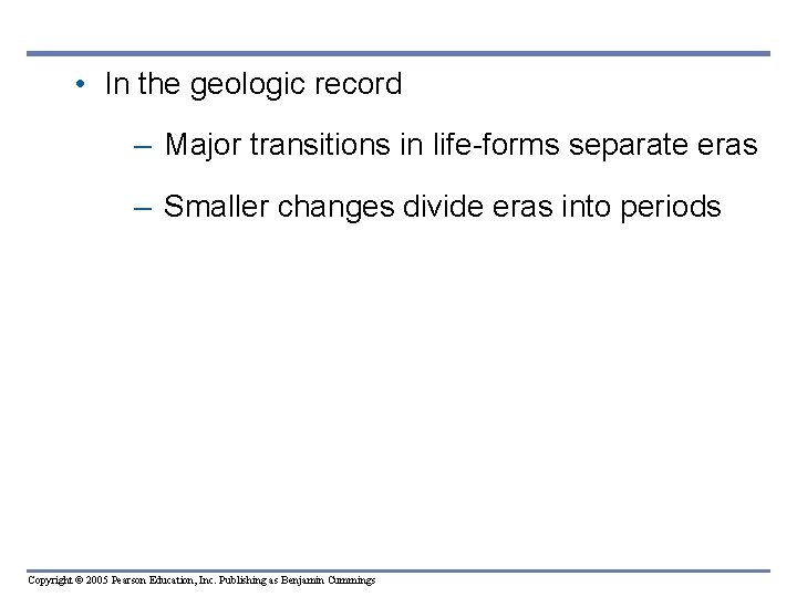 • In the geologic record – Major transitions in life-forms separate eras – • In the geologic record – Major transitions in life-forms separate eras –