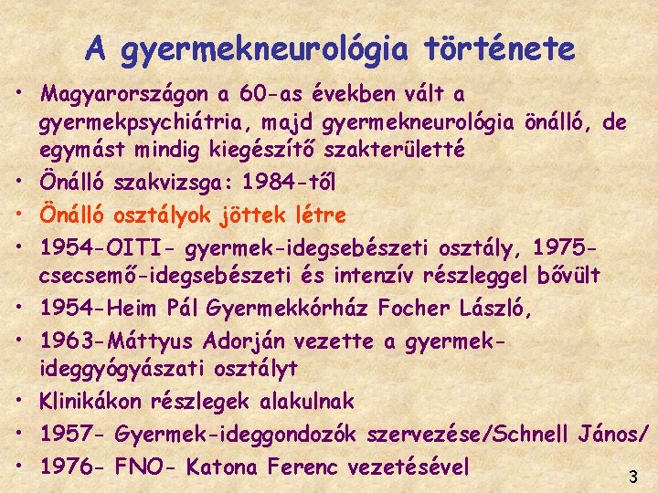 A gyermekneurológia története • Magyarországon a 60 -as években vált a gyermekpsychiátria, majd gyermekneurológia