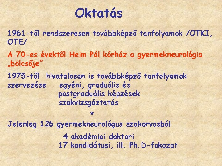 Oktatás 1961 -től rendszeresen továbbképző tanfolyamok /OTKI, OTE/ A 70 -es évektől Heim Pál