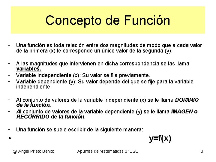 Concepto de Función • Una función es toda relación entre dos magnitudes de modo