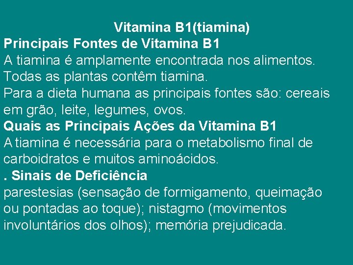  Vitamina B 1(tiamina) Principais Fontes de Vitamina B 1 A tiamina é amplamente