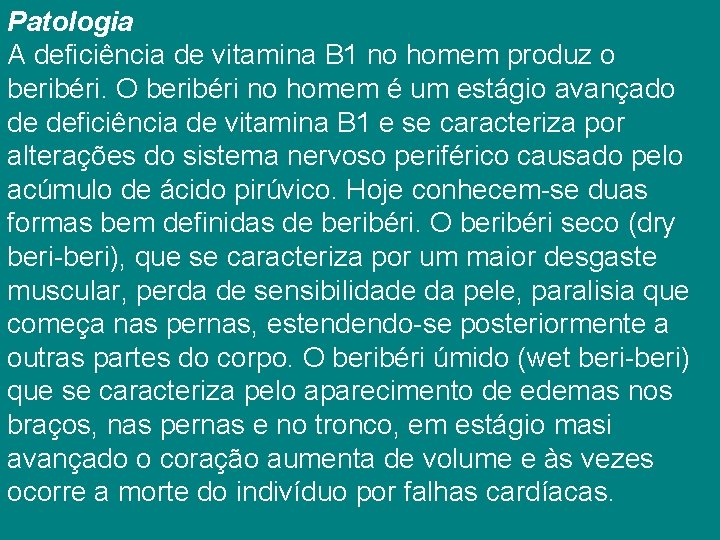 Patologia A deficiência de vitamina B 1 no homem produz o beribéri. O beribéri