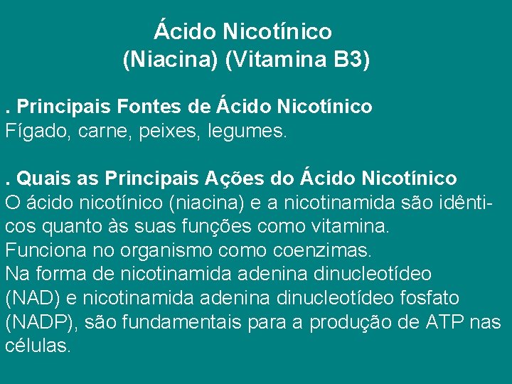 Ácido Nicotínico (Niacina) (Vitamina B 3). Principais Fontes de Ácido Nicotínico Fígado, carne, peixes,