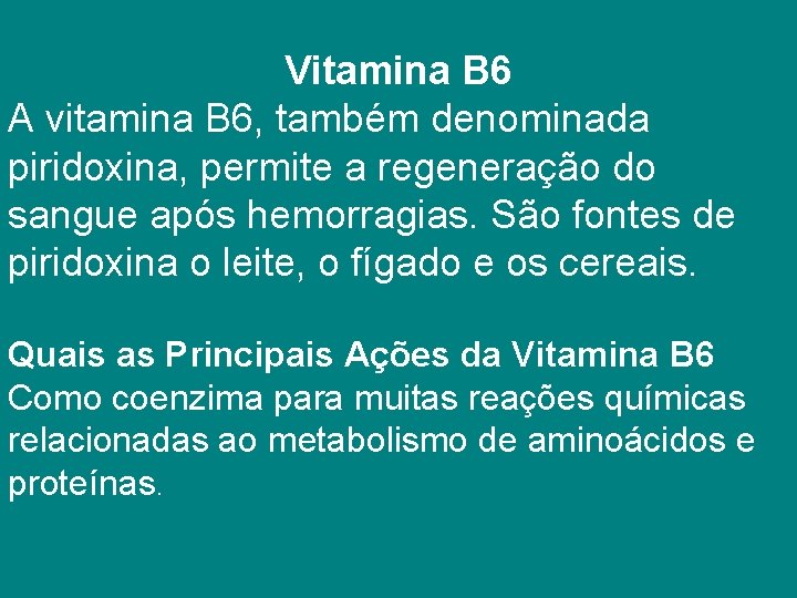 Vitamina B 6 A vitamina B 6, também denominada piridoxina, permite a regeneração do