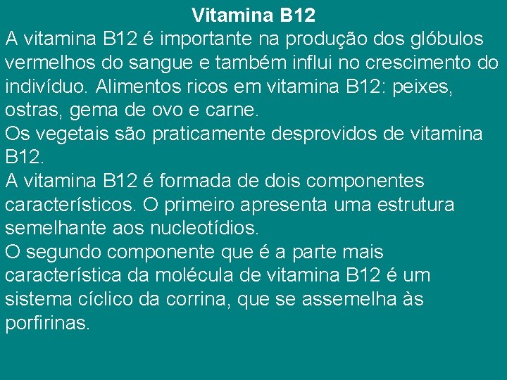 Vitamina B 12 A vitamina B 12 é importante na produção dos glóbulos vermelhos