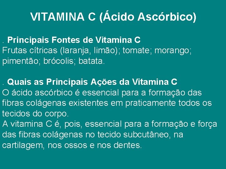 VITAMINA C (Ácido Ascórbico) . Principais Fontes de Vitamina C Frutas cítricas (laranja, limão);