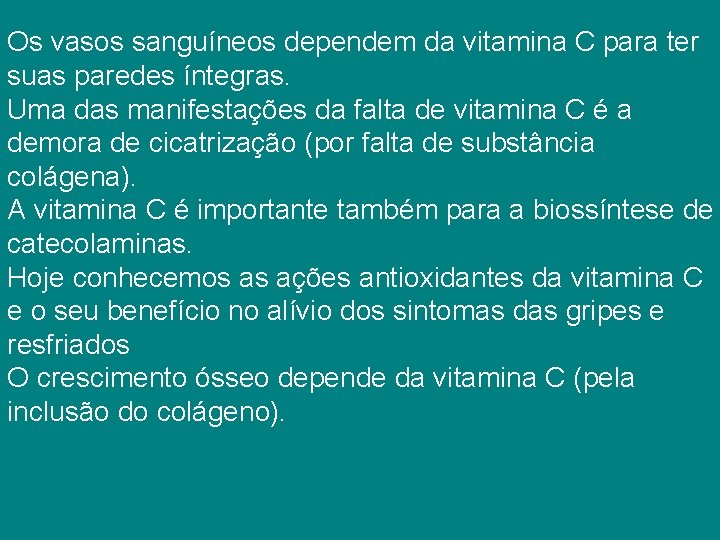 Os vasos sanguíneos dependem da vitamina C para ter suas paredes íntegras. Uma das