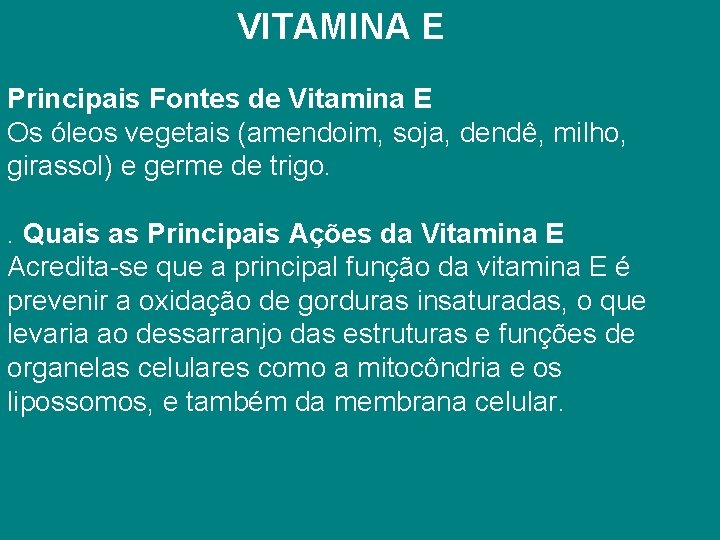 VITAMINA E Principais Fontes de Vitamina E Os óleos vegetais (amendoim, soja, dendê, milho,