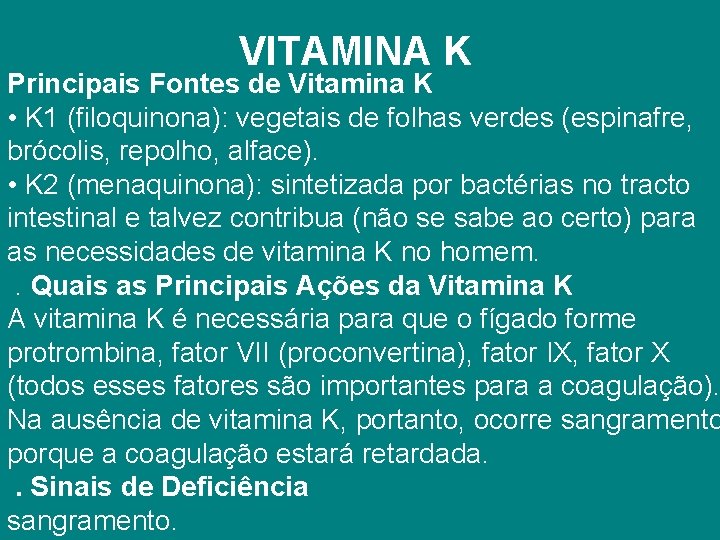 VITAMINA K Principais Fontes de Vitamina K • K 1 (filoquinona): vegetais de folhas