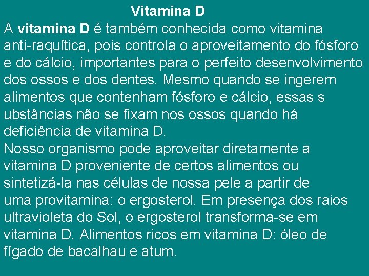  Vitamina D A vitamina D é também conhecida como vitamina anti-raquítica, pois controla