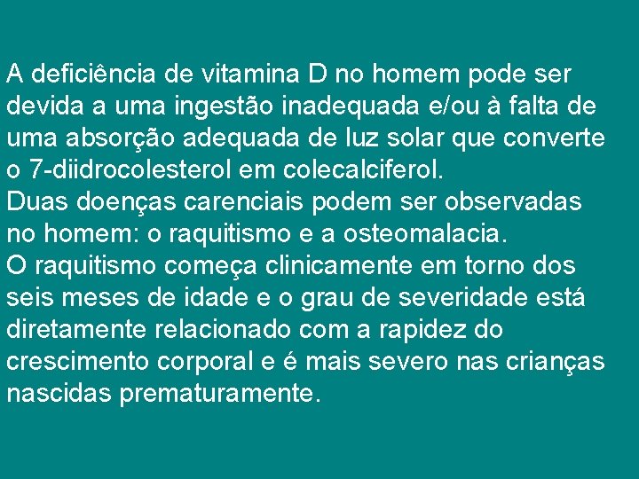 A deficiência de vitamina D no homem pode ser devida a uma ingestão inadequada