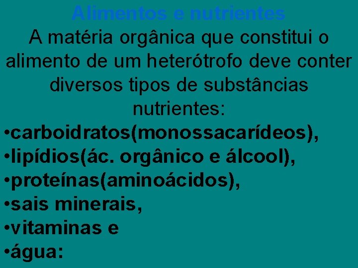 Alimentos e nutrientes A matéria orgânica que constitui o alimento de um heterótrofo deve