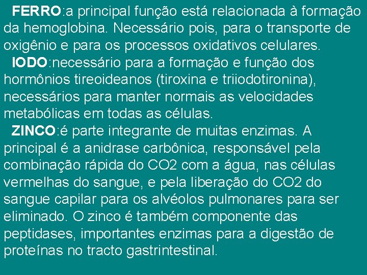  FERRO: a principal função está relacionada à formação da hemoglobina. Necessário pois, para