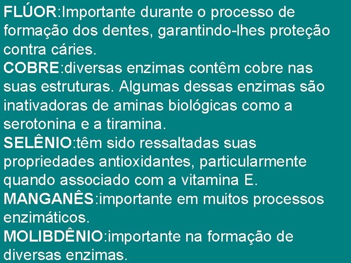 FLÚOR: Importante durante o processo de formação dos dentes, garantindo-lhes proteção contra cáries. COBRE: