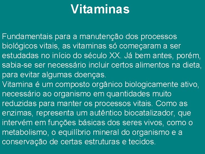  Vitaminas Fundamentais para a manutenção dos processos biológicos vitais, as vitaminas só começaram