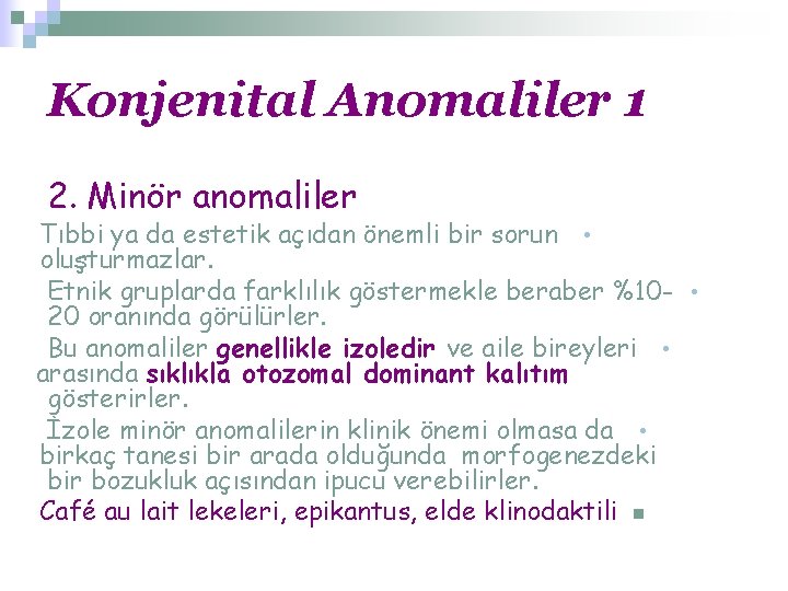 Konjenital Anomaliler 1 2. Minör anomaliler Tıbbi ya da estetik açıdan önemli bir sorun