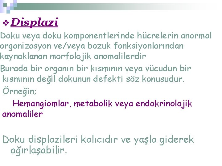 v Displazi Doku veya doku komponentlerinde hücrelerin anormal organizasyon ve/veya bozuk fonksiyonlarından kaynaklanan morfolojik