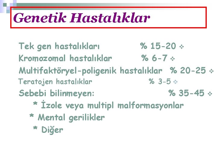 Genetik Hastalıklar Tek gen hastalıkları % 15 -20 v Kromozomal hastalıklar % 6 -7