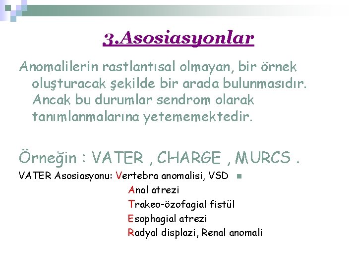 3. Asosiasyonlar Anomalilerin rastlantısal olmayan, bir örnek oluşturacak şekilde bir arada bulunmasıdır. Ancak bu