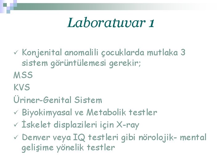 Laboratuvar 1 Konjenital anomalili çocuklarda mutlaka 3 sistem görüntülemesi gerekir; MSS KVS Üriner-Genital Sistem