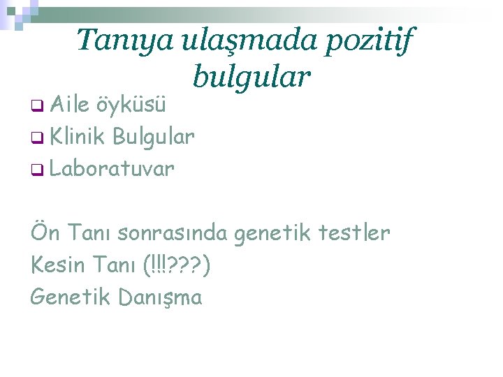 Tanıya ulaşmada pozitif bulgular q Aile öyküsü q Klinik Bulgular q Laboratuvar Ön Tanı