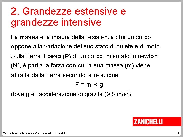 2. Grandezze estensive e grandezze intensive La massa è la misura della resistenza che