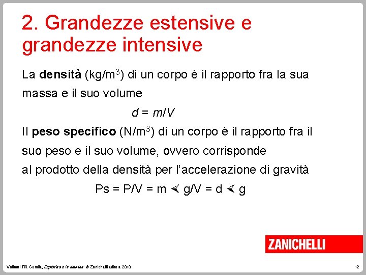 2. Grandezze estensive e grandezze intensive La densità (kg/m 3) di un corpo è