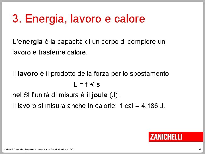 3. Energia, lavoro e calore L’energia è la capacità di un corpo di compiere