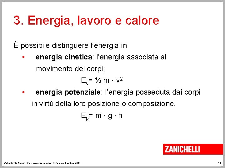 3. Energia, lavoro e calore È possibile distinguere l’energia in • energia cinetica: l’energia