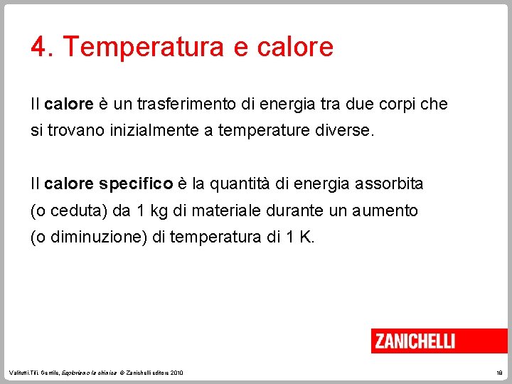 4. Temperatura e calore Il calore è un trasferimento di energia tra due corpi