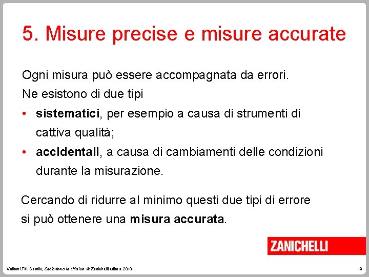 5. Misure precise e misure accurate Ogni misura può essere accompagnata da errori. Ne