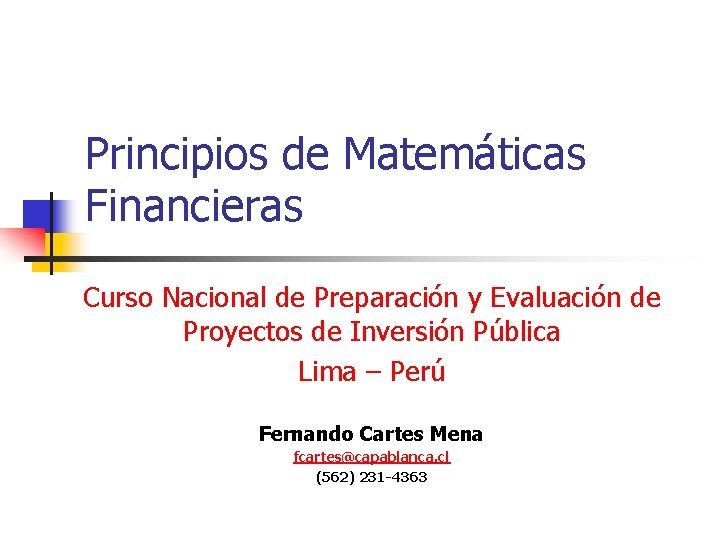 Principios de Matemáticas Financieras Curso Nacional de Preparación y Evaluación de Proyectos de Inversión