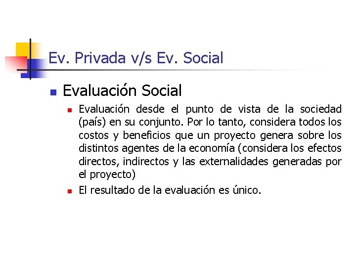 Ev. Privada v/s Ev. Social n Evaluación Social n n Evaluación desde el punto