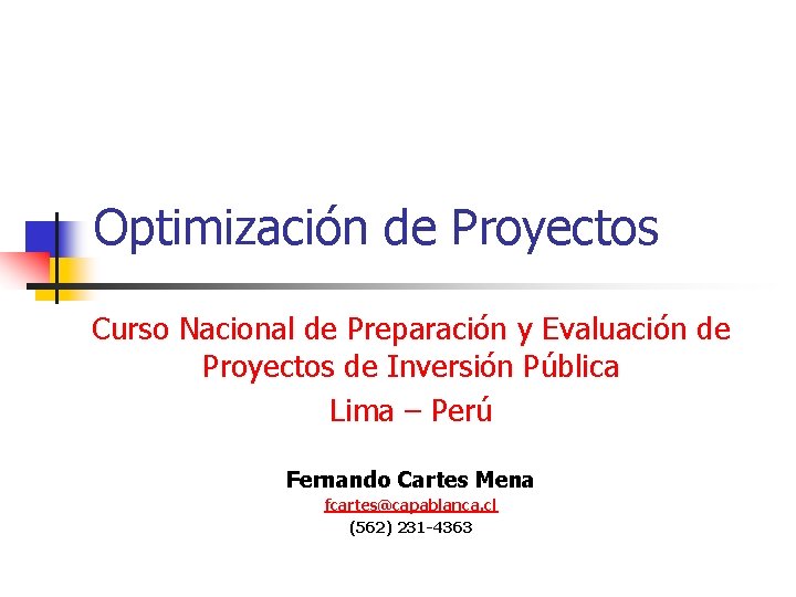 Optimización de Proyectos Curso Nacional de Preparación y Evaluación de Proyectos de Inversión Pública