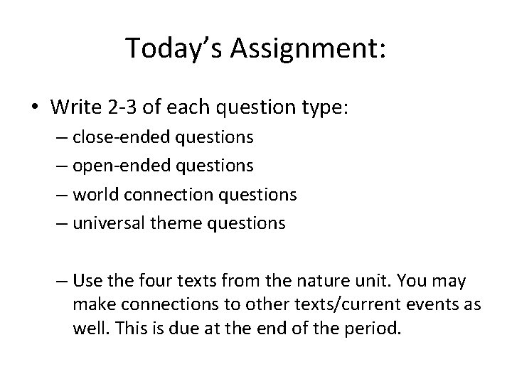 Today’s Assignment: • Write 2 -3 of each question type: – close-ended questions –