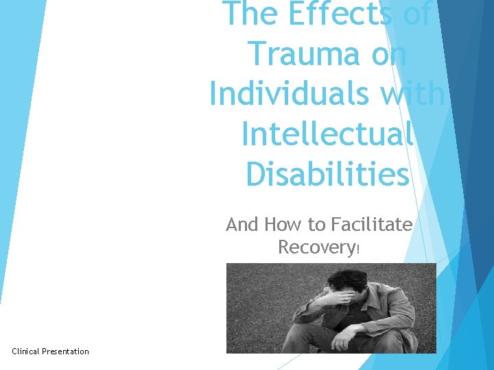 The Effects of Trauma on Individuals with Intellectual Disabilities And How to Facilitate Recovery!