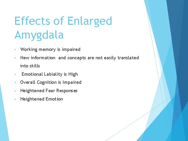 Effects of Enlarged Amygdala • Working memory is impaired • New information and concepts
